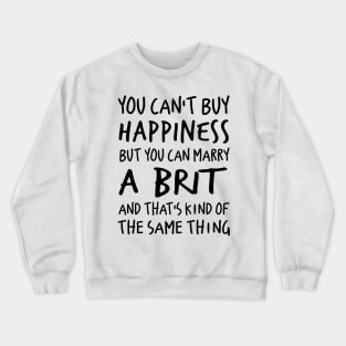 You can’t buy happiness but you can marry a birth and that’s kind of the same thing Crewneck Sweatshirt